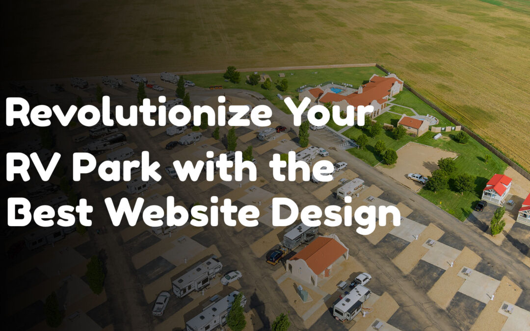 Revolutionize Your RV Park with the Best Website Design