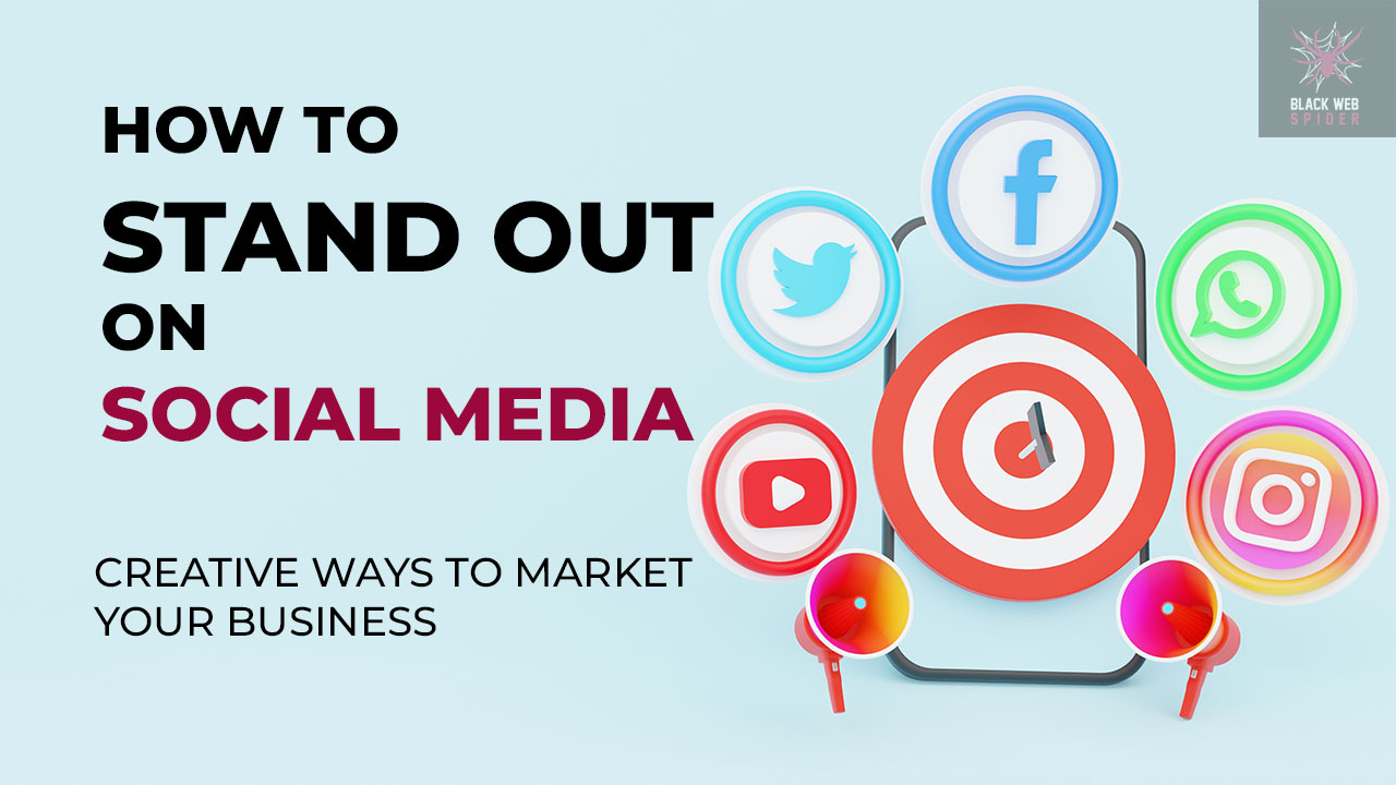 How to Stand Out on Social Media Creative Ways to Market Your Business