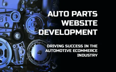 Auto Parts Website Development Driving Success in the Automotive eCommerce Industry