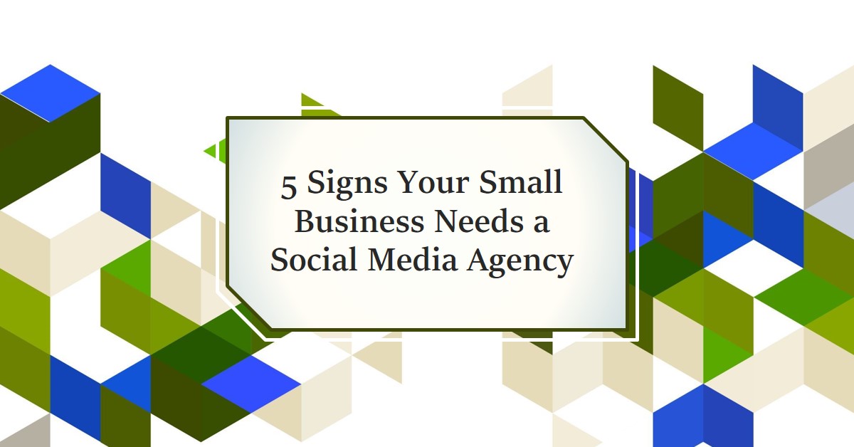 5 Signs Your Small Business Needs a Social Media Agency 5 Signs Your Small Business Needs a Social Media Agency