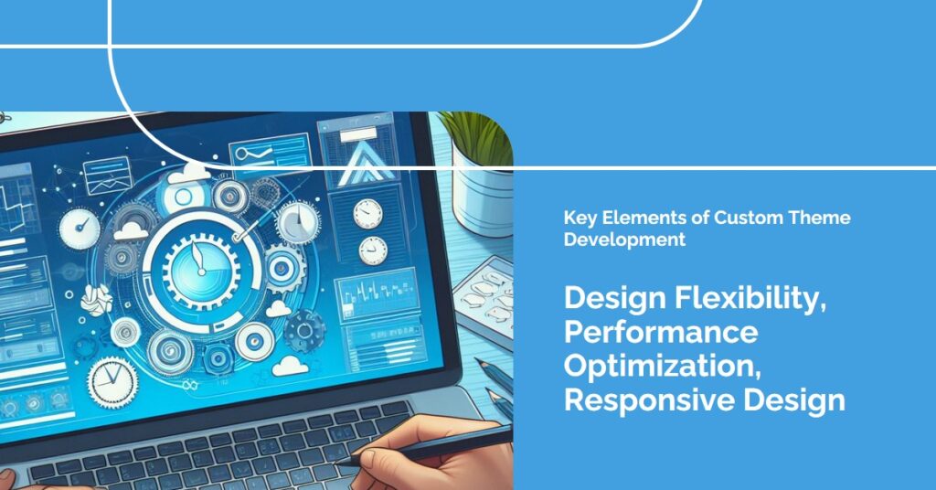 Key Elements of Custom Theme Development