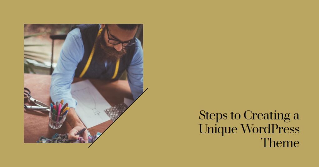 Steps to Creating a Unique WordPress Theme