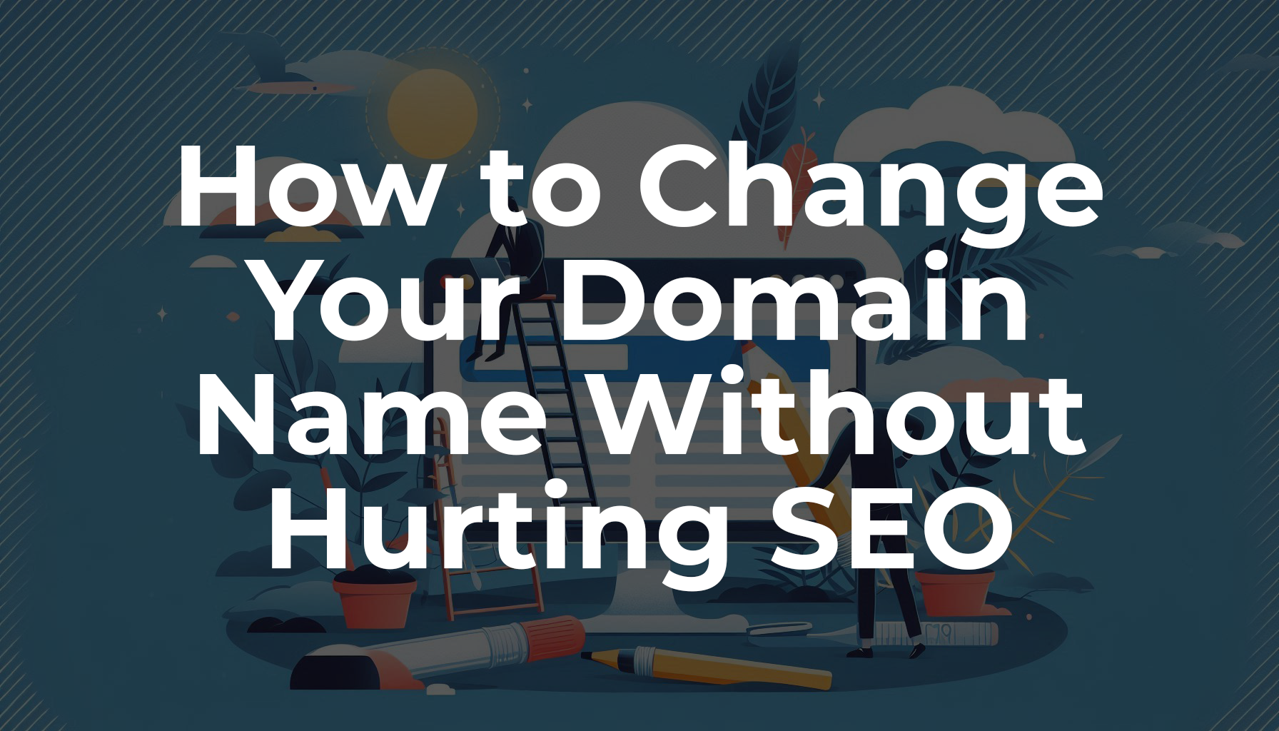 How-to-Change-Your-Domain-Name-Without-Hurting-SEO How to Change Your Domain Name Without Hurting SEO