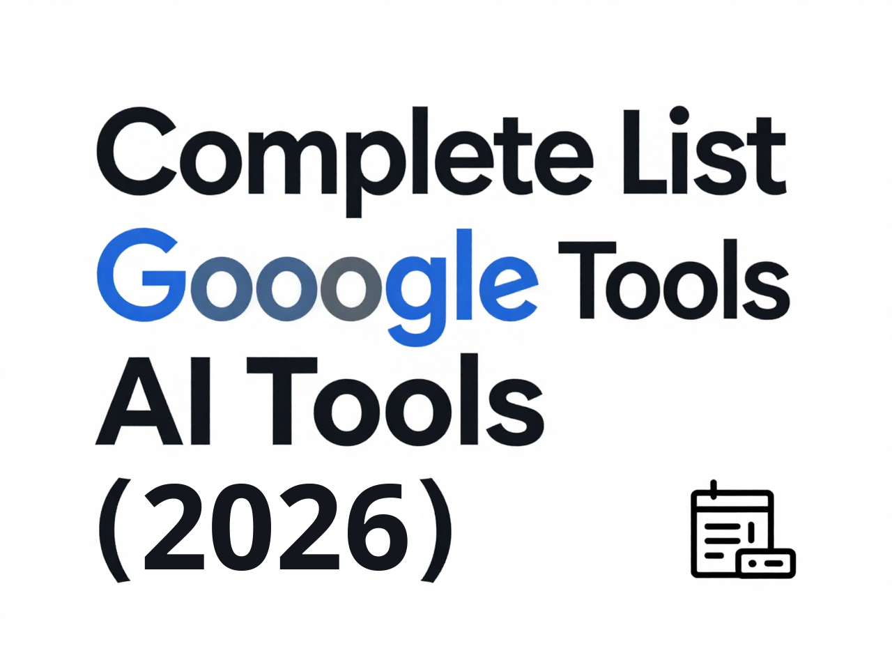 Complete List of Google AI Tools - 2026